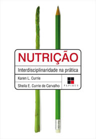 Title: Nutrição: Interdisciplinaridade na prática, Author: Karen L. Currie