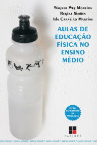 Title: Aulas de educação física no ensino médio, Author: Wagner Wey Moreira