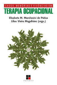 Title: Casos, memórias e vivências em terapia ocupacional, Author: Elisabete M.M. de Pádua