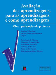 Title: Avaliação das aprendizagens, para as aprendizagens e como aprendizagem: Obra pedagógica do professor, Author: Benigna Villas Boas