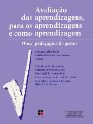 Title: Avaliação das aprendizagens, para as aprendizagens e como aprendizagem: Obra pedagógica do gestor, Author: Benigna Villas Boas