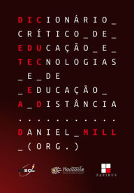 Title: Dicionário crítico de educação e tecnologias e de educação a distância, Author: Daniel (org.) Mill