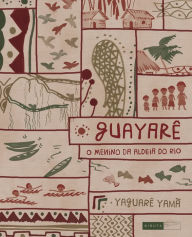 Title: Guayarê: o menino da aldeia do rio, Author: Yaguarê Yamã