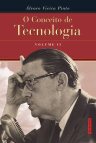 Title: O Conceito de Tecnologia - volume 2, Author: Álvaro Vieira Pinto