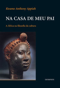 Title: Na casa de meu pai: A África na filosofia da cultura, Author: Kwame Anthony Appiah