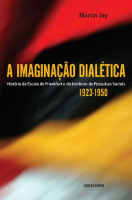 Title: A imaginação dialética: História da Escola de Frankfurt e do Instituto de Pesquisas Sociais 1923-1950, Author: Martin Jay
