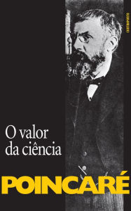 Title: O Valor da ciência, Author: Henri Poincaré