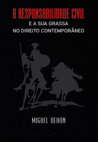 Title: A Responsabilidade Civil e a sua grassa no direito contemporâneo, Author: Miguel Dehon