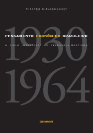 Title: Pensamento econômico brasileiro: O ciclo ideológico do desenvolvimentismo, Author: Ricardo Bielschowsky