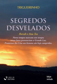 Title: Segredos Desvelados: Iberah e Anu Tea, Author: José Trigueirinho Netto
