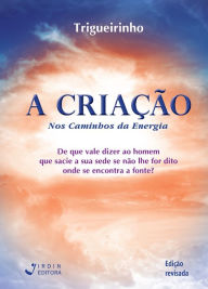 Title: A Criação: Nos caminhos da energia, Author: José Trigueirinho Netto