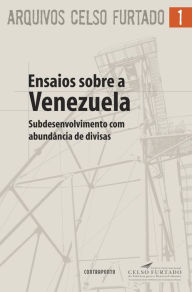 Title: Ensaios sobre a Venezuela: Subdesenvolvimento com abundância de divisas, Author: Celso Furtado