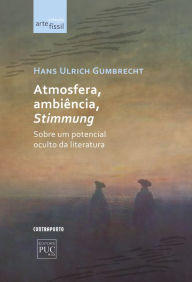 Title: Atmosfera, ambiência, Stimmung: Sobre um potencial oculto da literatura, Author: Hans Ulrich Gumbrecht