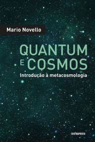 Title: QUANTUM E COSMOS: Introdução à metacosmologia, Author: Mario Novello