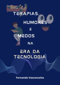 Title: Terapias, Humores e Medos na Era da Tecnologia, Author: Fernando Vasconcelos