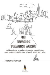 Title: Um lugar de primeiro mundo, Author: Marcos Kayser