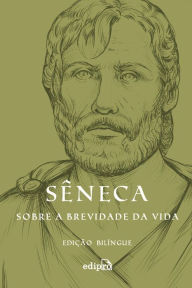 Title: Sobre a brevidade da vida - Edição Bilíngue, Author: Sêneca