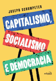 Title: Capitalismo, Socialismo e Democracia, Author: Joseph Alois Schumpeter