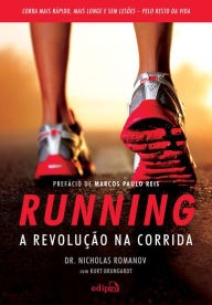 Title: Running - A Revolução na Corrida: Como correr mais rápido, mais longe e sem lesões pelo resto da vida, Author: Dr. Nicholas Romanov