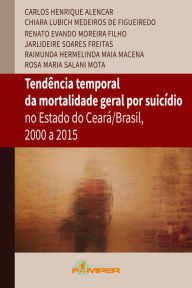 Title: Tendência temporal da mortalidade geral por suicídio no estado do Ceará/Brasil, 2000 a 2015, Author: Jarlideire Soares Freitas