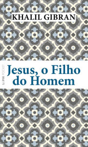 Title: Jesus, o filho do homem, Author: Kahlil Gibran