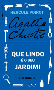 Title: Que lindo é o seu jardim!: Um conto de Hercule Poirot, Author: Agatha Christie