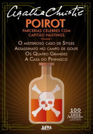 Title: Poirot : parcerias célebres com capitão Hastings (Volume 1): O misterioso caso de Styles, Assassinato no campo de golfe, Os Quatro Grandes e A casa do penhasco, Author: Agatha Christie