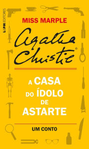 Title: A casa do ídolo de Astarte: Um conto de Miss Marple, Author: Agatha Christie