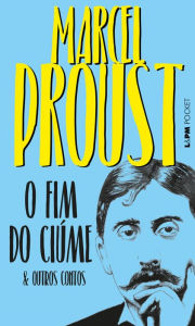 Title: O fim do ciúme e outros contos, Author: Marcel Proust