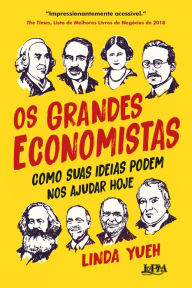 Title: Os grandes economistas: Como suas ideias podem nos ajudar hoje, Author: Linda Yueh
