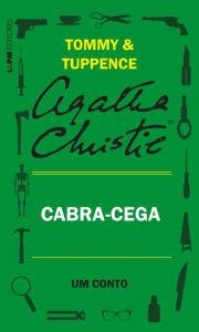 Title: Cabra-cega: Um conto de Tommy e Tuppence, Author: Agatha Christie