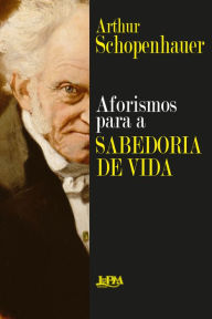 Title: Aforismos para a sabedoria de vida, Author: Arthur Schopenhauer