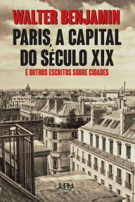 Title: Paris, a capital do século XIX: E outros escritos sobre cidades, Author: Walter Benjamin
