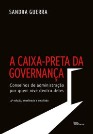 Title: A caixa-preta da governança: Conselhos de administração por quem vive dentro deles, Author: Sandra Guerra