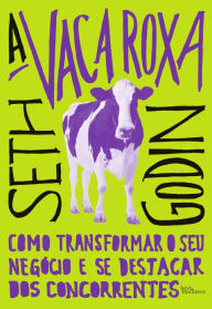 Title: A vaca roxa: Como transformar o seu negócio e se destacar dos concorrentes, Author: Seth Godin