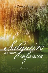 Title: O salgueiro da minha infância, Author: Rosana Ritz