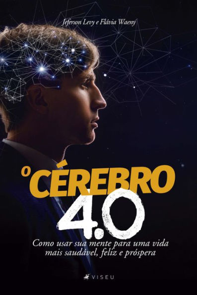 O cérebro 4.0: como usar sua mente para uma vida mais saudável, feliz e próspera