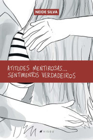 Title: Atitudes mentirosas...sentimentos verdadeiros, Author: Neide Silva