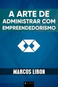 Title: A Arte de Administrar com Empreendedorismo, Author: Marcos Liron