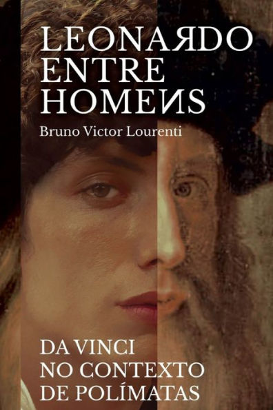 Leonardo entre os homens Da Vinci no contexto dos polï¿½matas: No Contexto dos Polï¿½matas