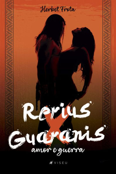 Rerius x Guaranis: Amor e guerra