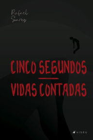 Title: Cinco segundos: Vidas Contadas, Author: Rafael Soares