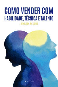 Title: Como vender com habilidade, técnica e talento, Author: Renilton Rosário