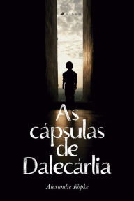 Title: As cápsulas de Dalecárlia, Author: Alexandre Köpke