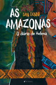 Title: As amazonas: O diário de Helena, Author: San Denni