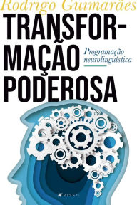 Title: Transformação poderosa: Programação neurolinguística, Author: Rodrigo Guimarães
