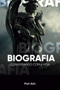 Title: Biografia: conversando com a vida, Author: Prof. Ad's