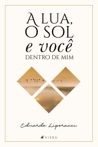 Title: A lua, o sol e você dentro de mim, Author: Eduardo Liporacci