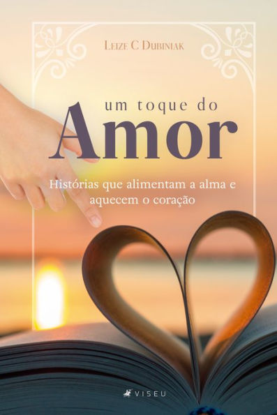 Um toque do amor: Histórias que alimentam a alma e aquecem o coração