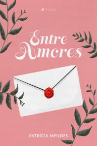 Title: Entre Amores, Author: Patrícia Mendes